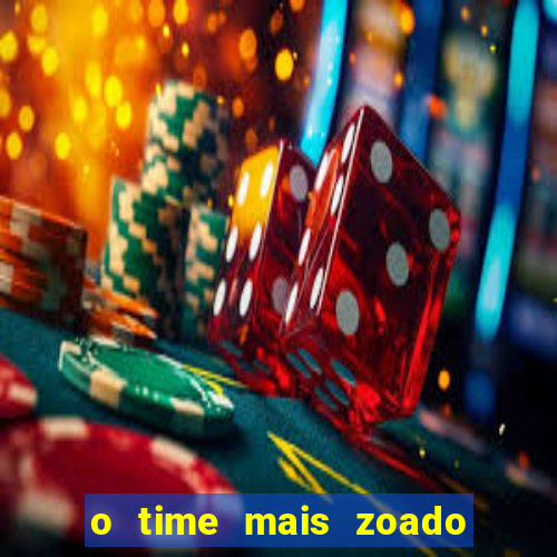 o time mais zoado do mundo